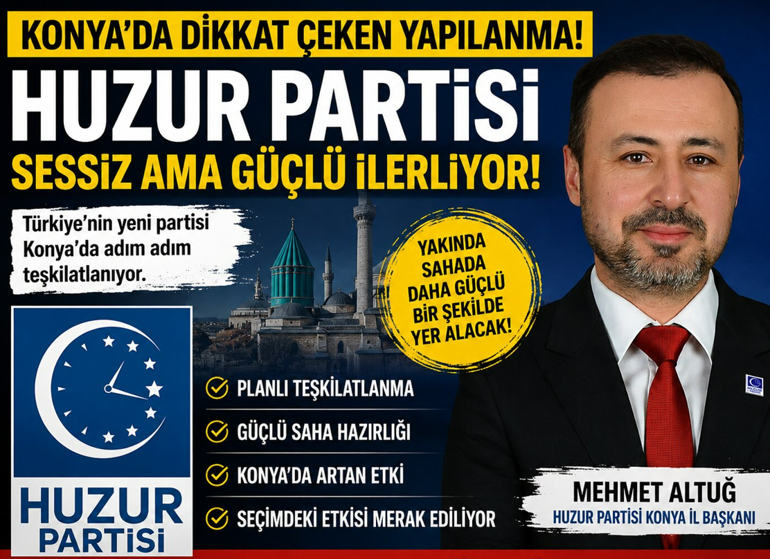 Konya’da Huzur Partisi Sessiz ve Stratejik İlerliyor: Teşkilatlanmada Dikkat Çeken Hazırlık