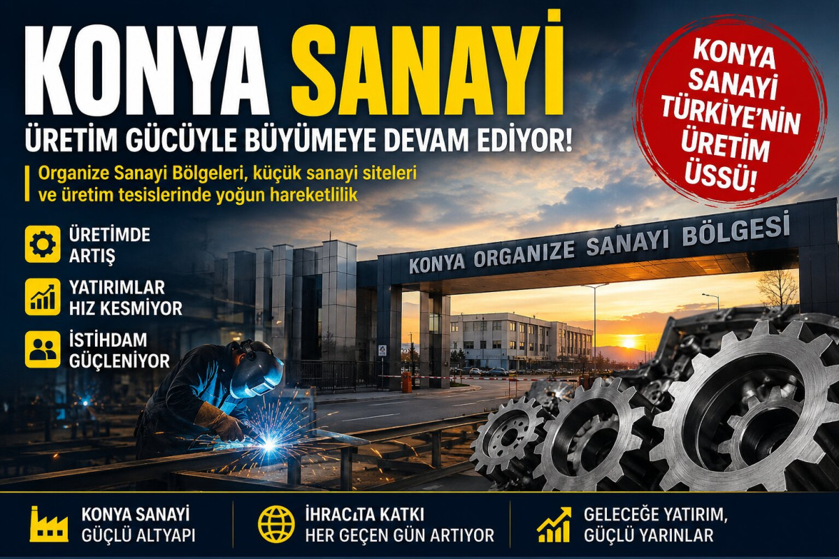 Konya Sanayi’de Hareketlilik Artıyor: Üretim ve İstihdam Yükselişte