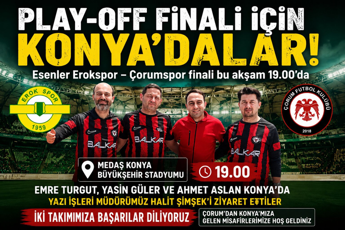 Konya’da oynanacak Esenler Erokspor – Çorum FK Play-Off finali öncesinde anlamlı bir ziyaret gerçekleşti.