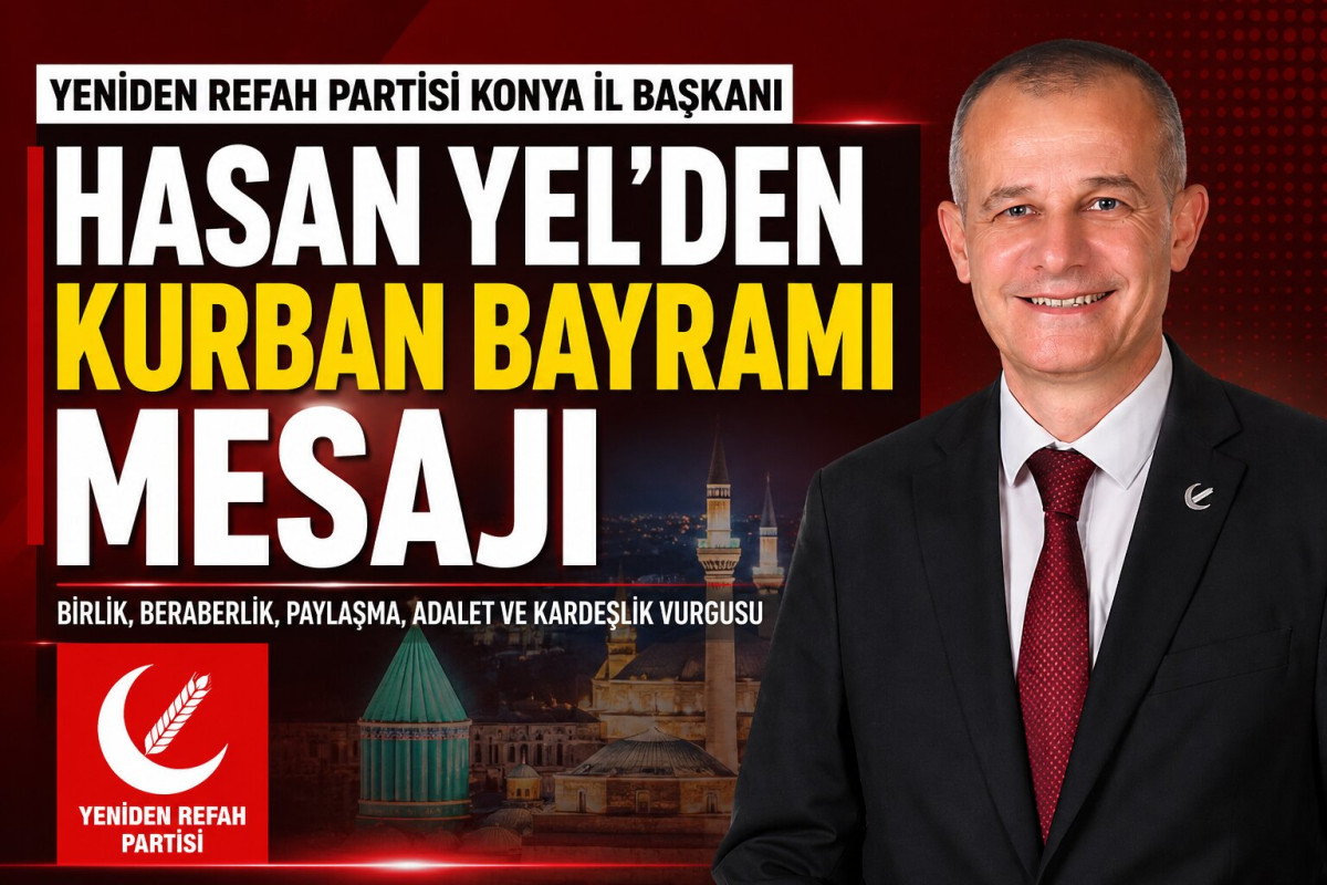 Yeniden Refah Partisi Konya İl Başkanı Hasan Yel, Kurban Bayramı Mesajı Yayınladı  