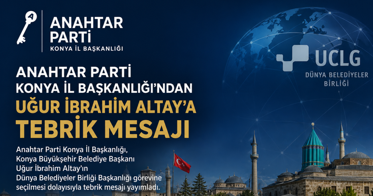 Anahtar Parti Konya İl Başkanlığı'ndan Uğur İbrahim Altay'a Tebrik Mesajı