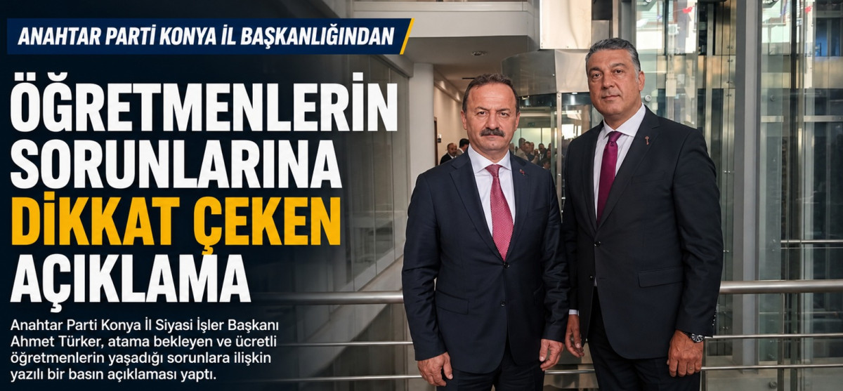 Anahtar Parti Konya İl Başkanlığı ndan  öğretmenlerin sorunlarına ilişkin dikkat çeken açıklama