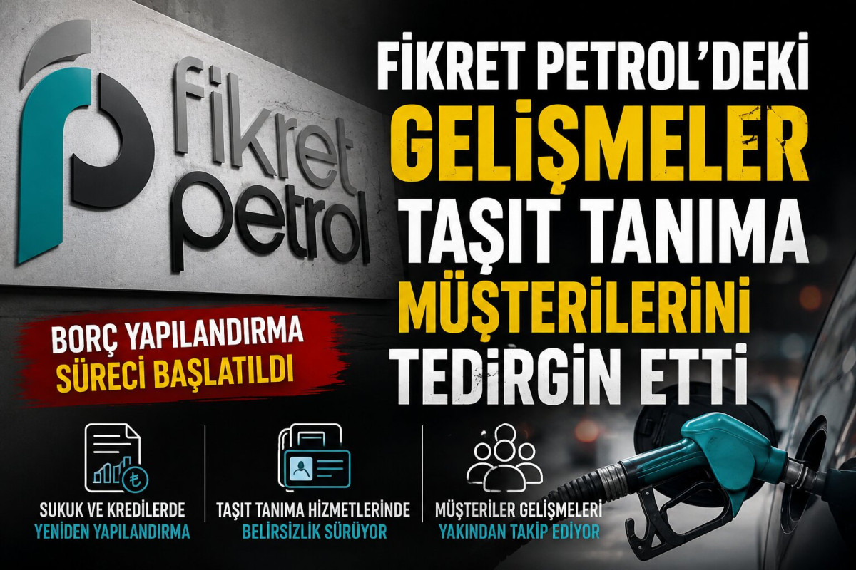 Fikret Petrol'deki gelişmeler taşıt tanıma müşterilerini tedirgin etti