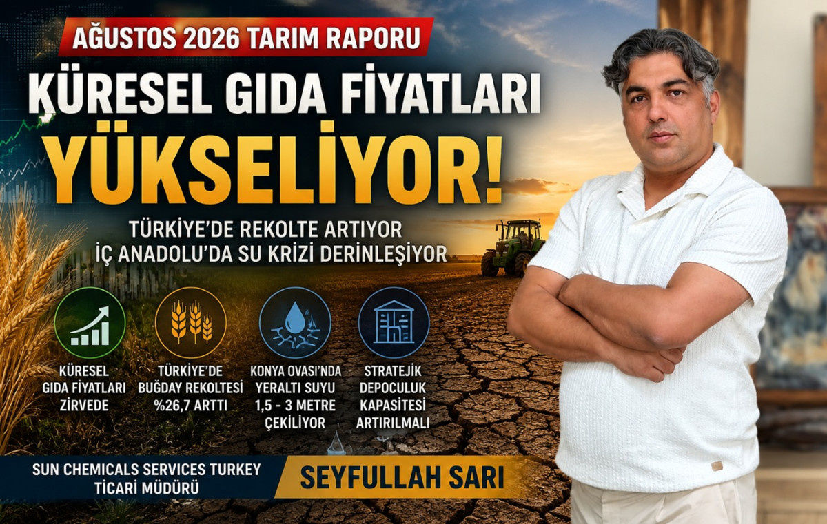 Ağustos 2026 Tarım Raporu: Küresel Gıda Piyasalarında Alarm, Türkiye’de Rekolte Artarken İç Anadolu’da Su Krizi Derinleşiyor